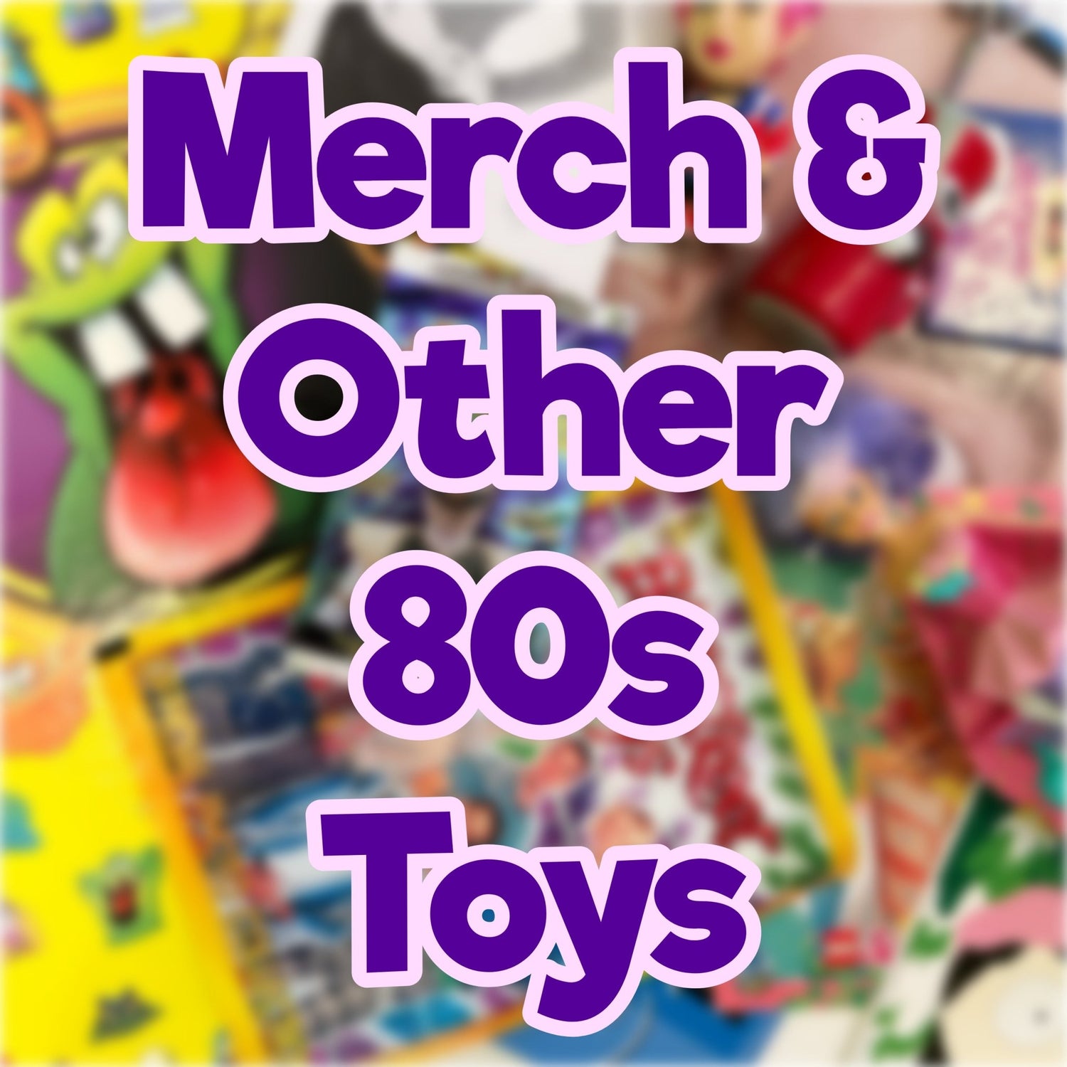Merch & Other 80's Toys - PopCultGang