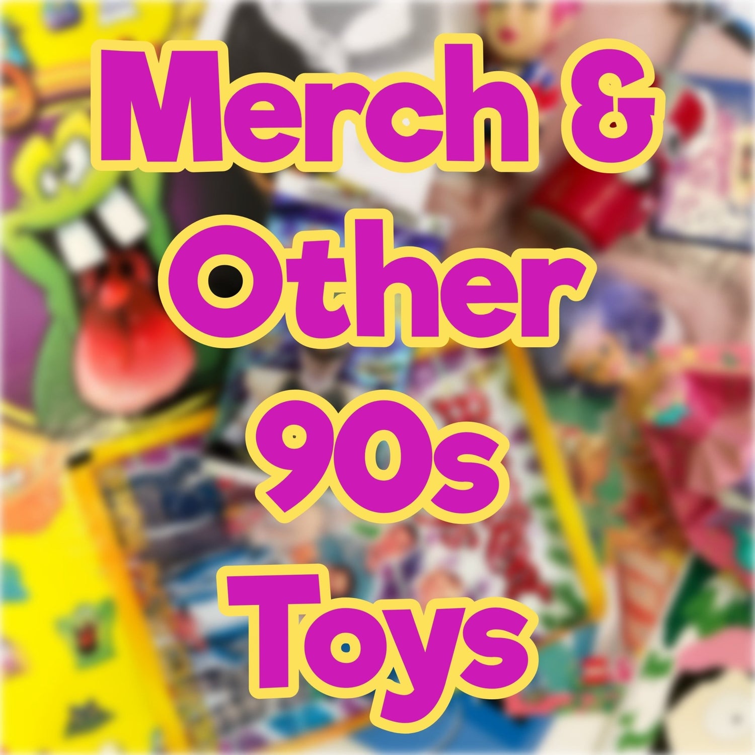 Merch & Other 90's Toys - PopCultGang
